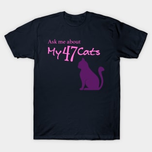 Ask Me About My 47 Cats T-Shirt